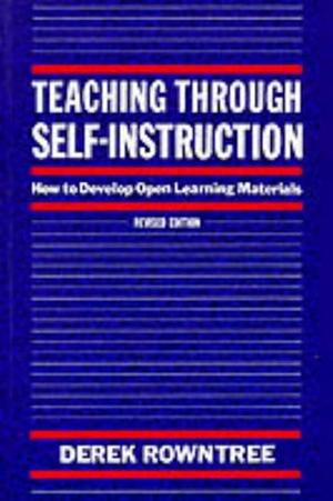 Teaching Through Self-instruction: How to Develop Open Learning Materials by Derek Rowntree