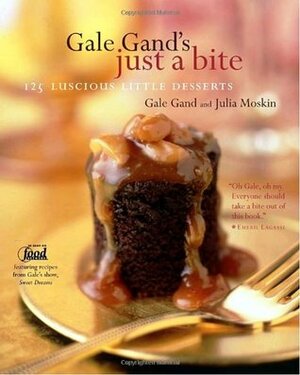Gale Gand's Just a Bite: 125 Luscious Little Desserts by Gale Gand, Julia Moskin, Tim Turner