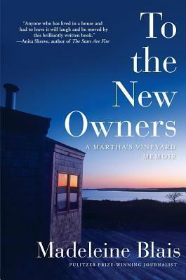 To the New Owners: A Martha's Vineyard Memoir by Madeleine Blais