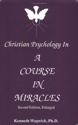 Christian Psychology in 'A Course in Miracles by Kenneth Wapnick