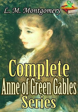 Complete Anne of Green Gables Series by L.M. Montgomery