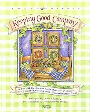 Keeping Good Company - Among Friends by Shelly Reeves Smith, Roxie Kelley