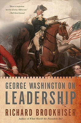 George Washington on Leadership by Richard Brookhiser