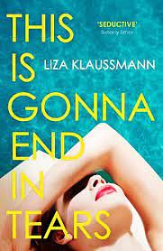 This is Gonna End in Tears by Liza Klaussmann
