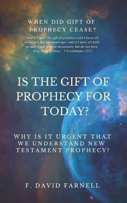 Is the Gift of Prophecy for Today?: Why Is It Urgent That We Understand New Testament Prophecy? by F. David Farnell