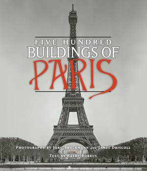 Five Hundred Buildings of Paris by Kathy Borrus