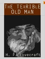 The Terrible Old Man by H.P. Lovecraft