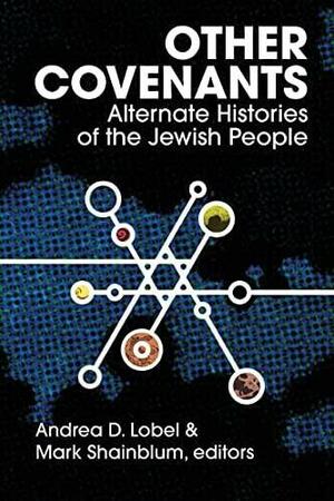 Other Covenants: Alternate Histories of the Jewish People by Andrea D. Lobel, Harry Turtledove, Jack Dann, Mark Shainblum