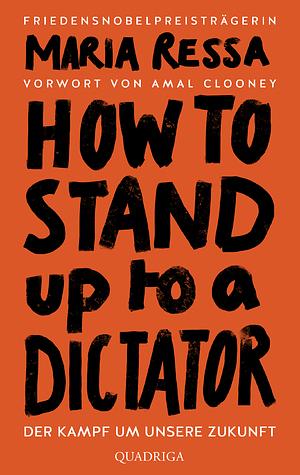 How to Stand Up to a Dictator by Maria Ressa