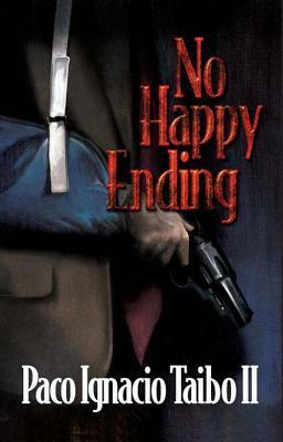 No Happy Ending: A Hector Belascoaran Shayne Detective Novel by Paco Ignacio Taibo II, William I. Neuman