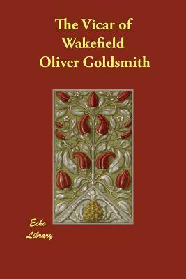 The Vicar of Wakefield by Oliver Goldsmith