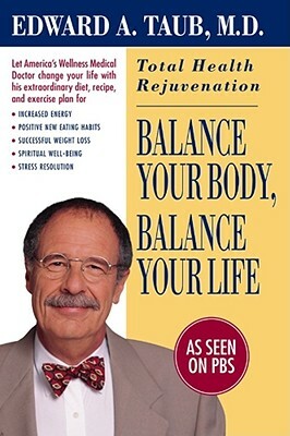 Balance Your Body, Balance Your Life: Total Health Rejuvenation by Edward A. Taub