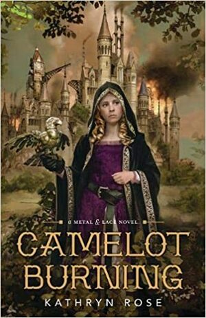 Camelot Burning by Kathryn Rose