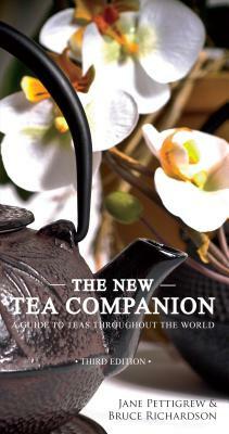 The New Tea Companion: A Guide to Teas Throughout the World by Bruce Richardson, Jane Pettigrew