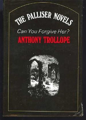 Can You Forgive Her by Anthony Trollope