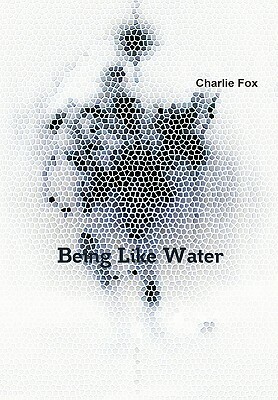 Being Like Water by Charlie Fox