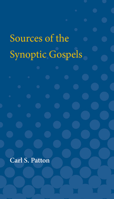 Sources of the Synoptic Gospels by Carl Patton