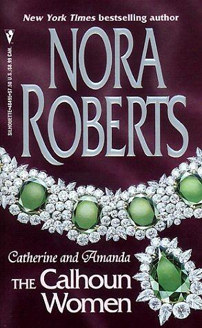 The Calhoun Women: Catherine & Amanda by Nora Roberts