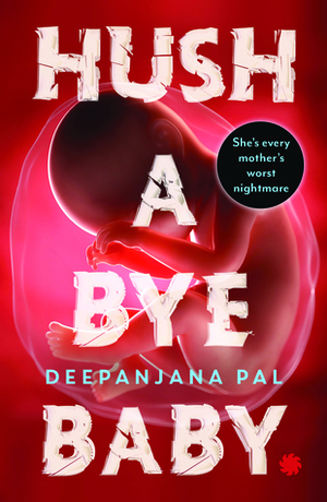 Hush a Bye Baby by Deepanjana Pal