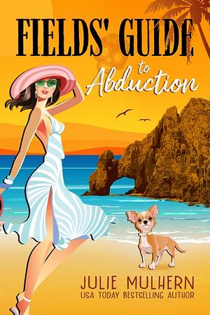 Fields' Guide to Abduction by Julie Mulhern