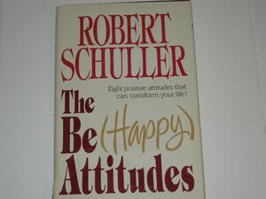 The Be Happy Attitudes by Robert Harold Schuller