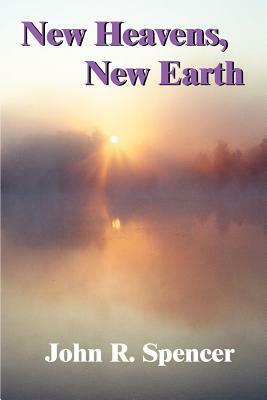 New Heavens, New Earth by John R. Spencer
