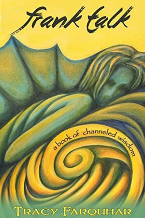 Frank Talk: A Book of Channeled Wisdom by Tracy Farquhar