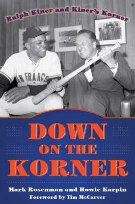 Down on the Korner: Ralph Kiner and Kiner's Korner by Mark Rosenman, Howie Karpin