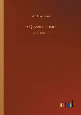 A Queen of Tears by W. H. Wilkins
