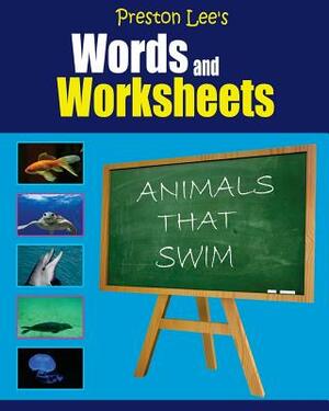 Preston Lee's Words and Worksheets - ANIMALS THAT SWIM by Kevin Lee, Matthew Preston