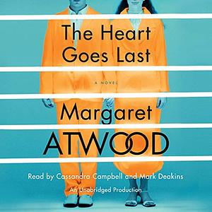 The Heart Goes Last by Margaret Atwood