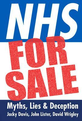 Nhs for Sale: Myths, Lies & Deception by Jacky Davis, Davis Jacky, John Lister