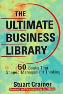 The Ultimate Business Library: 50 Books that Shaped Management Thinking by Stuart Crainer