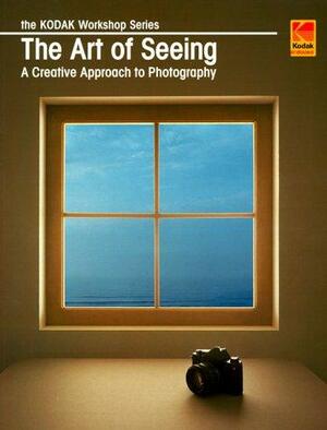 The Art Of Seeing: A Creative Approach To Photography by Eastman Kodak Company