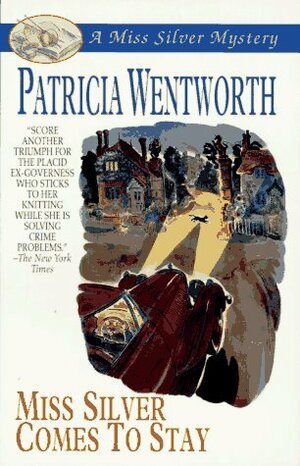 Miss Silver Comes to Stay by Patricia Wentworth