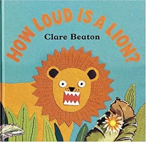 How Loud is a Lion? by Clare Beaton, Stella Blackstone