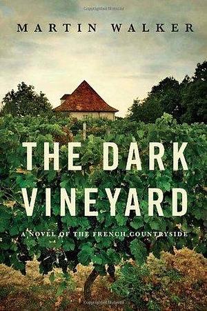 The Dark Vineyard: A Novel of the French Countryside by Martin Walker, Martin Walker