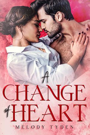 A Change of Heart by Melody Tyden