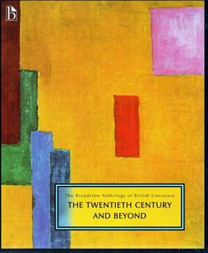 The Broadview Anthology of British Literature Volume 6: The Twentieth Century and Beyond by 