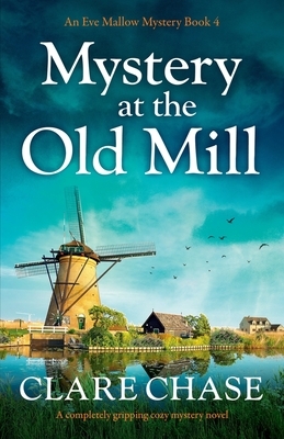 Mystery at the Old Mill: A completely gripping cozy mystery novel by Clare Chase