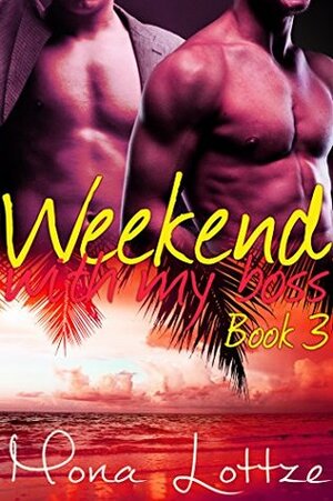 Weekend With My Boss by Mona Lottze