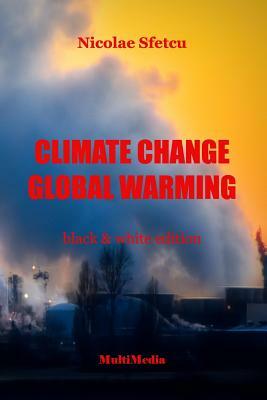 Climate Change - Global Warming: Black & White Edition by Nicolae Sfetcu
