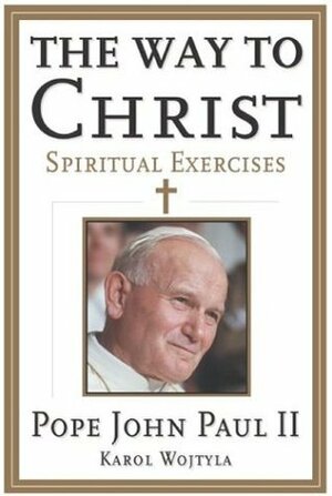 The Way to Christ: Spiritual Exercises by Pope John Paul II