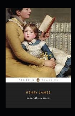 What Maisie Knew Illustrated by Henry James