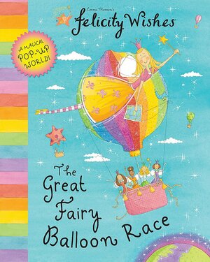 Felicity Wishes: The Great Fairy Balloon Race by Emma Thomson