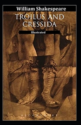 Troilus and Cressida Illustrated by William Shakespeare