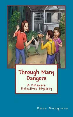 Through Many Dangers: A Delaware Detectives Mystery by Dana Rongione
