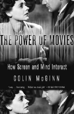 The Power of Movies: How Screen and Mind Interact by Colin McGinn