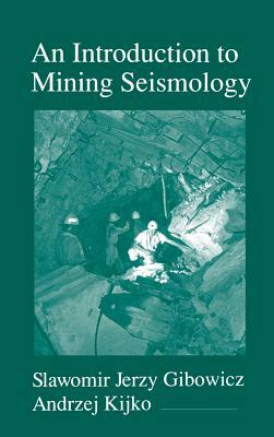 An Introduction to Mining Seismology, Volume 55 by Slawomir Jerzy Gibowicz, Andrzej Kijko