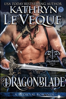Dragonblade: Book 1 in the Dragonblade Trilogy by Kathryn Le Veque